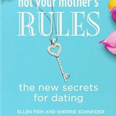 ACCESS [EBOOK EPUB KINDLE PDF] Not Your Mother's Rules: The New Secrets for Dating (T
