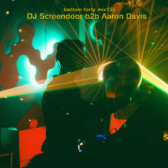 Bottom Forty Mix 138 - DJ Screendoor b2b Aaron Davis