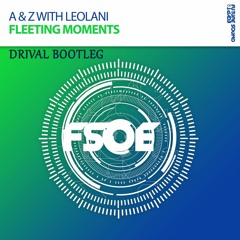 A&Z With Leolani - Fleeting Moments (Drival Bootleg)