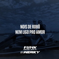 NOIS DE ROBÔ, NEM LIGO PRO AMOR - MC LUUKY ( DJ WERIKY )