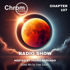 Chrom Radio Show - Chapter 107: Yves Eaux - Hosted by Pedro Mercado
