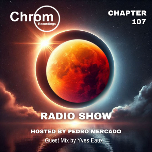 Chrom Radio Show - Chapter 107: Yves Eaux - Hosted by Pedro Mercado