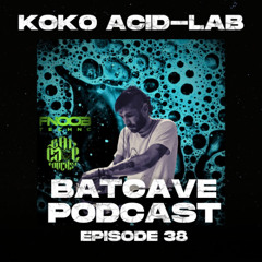 BatCave Podcast 038 by Koko Acid-Lab