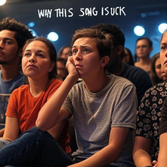 WHY THS SONG IS SUCK