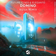 Future Class & Eleganto - Domino (Rizox Remix)