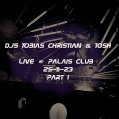 DJs Tobias Christian & Tosh | LIVE @ Palais Club, MUC | 25-11-2023 (Part I)