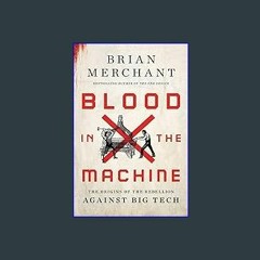 #^Ebook 📖 Blood in the Machine: The Origins of the Rebellion Against Big Tech <(DOWNLOAD E.B.O.O.K