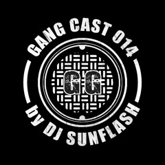 GANG CAST 014 by DJ Sunflash