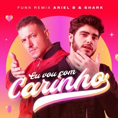 Eu Vou Com Carinho (Shark & Ariel B Remix)