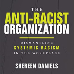 [Access] KINDLE 🖍️ The Anti-Racist Organization: Dismantling Systemic Racism in the