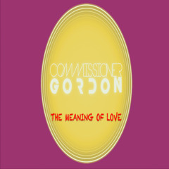 Commissioner Gordon - The Meaning Of Love **OUT 06/04/26**(Like To Sing This? Vocalists Required)