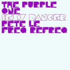 The Purple One  - Sexy Dancer (Pete Le Freq Refreq)