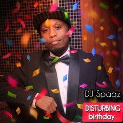 DJ Spaqz - Disturbing (Birthday Afrobeats)