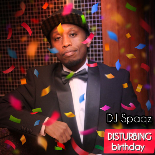 DJ Spaqz - Disturbing (Birthday Afrobeats)