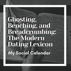 Ghosting, Benching, and Breadcrumbing: The Modern Dating Lexicon