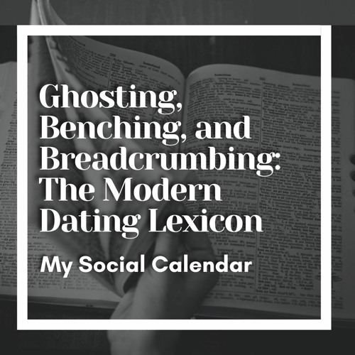 Stream Ghosting, Benching, and Breadcrumbing: The Modern Dating Lexicon by  My Social Calendar | Listen online for free on SoundCloud