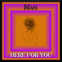 BALLMER - HERE FOR YOU