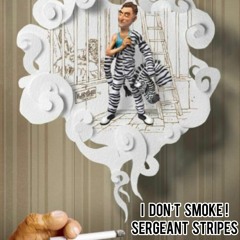 Sergeant Stripes - I Dont Smoke (Free Download)