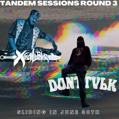 Tandem Sessions Round 3: XCALIBUR & DONTTVLK