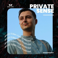 #002 Eden Owl Podcast - By Private Sense