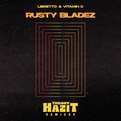 Libretto & Vitamin D - Rusty Bladez (Theory Hazit Remixes)