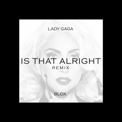 Lady Gaga - Is That Alright - Blox (Tech Remix)
