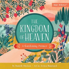 ▶️ PDF ▶️ The Kingdom of Heaven: A Gardening Primer (Baby Believer) ip