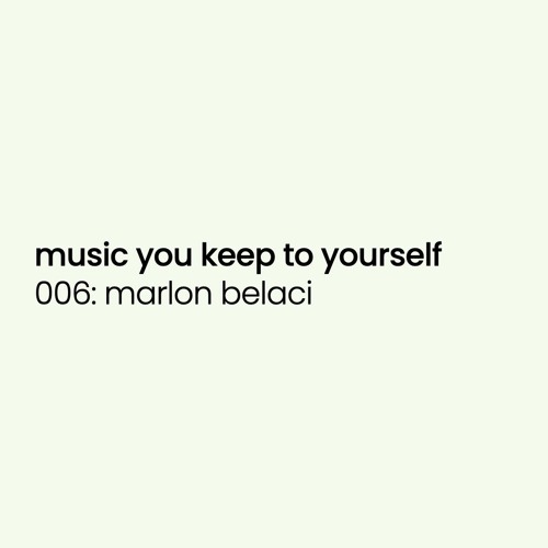 music you keep to yourself 006: marlon baleci