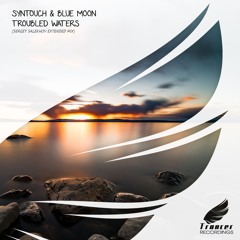 Syntouch & Blue Moon - Troubled Waters (Sergey Salekhov Extended Mix) [Trancer Recordings] *Out Now*