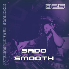 025 - W/ SADO SMOOTH [PA$APORT£]