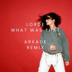 Lorde - What was that (Arkade remix)
