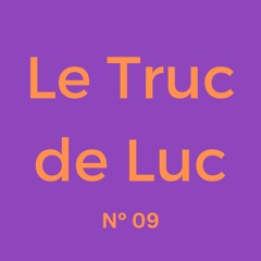 Le Truc de Luc No. 09