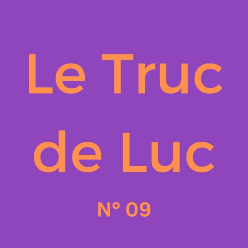 Le Truc de Luc No. 09