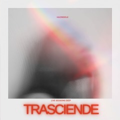 Trasciende - (HAZRIDDLE Live Sessions Deep)