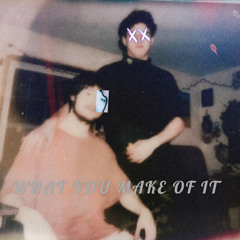 WHAT YOU MAKE OF IT (Feat.Nighty) prod. by Unkouu