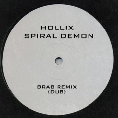HOLLIX - SPIRAL DEMON (BRAB REMIX) (DUB)