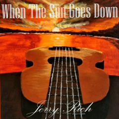 When The Sun Goes Down - Jerry E. Rich