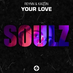 Reynn & Kaiz3n - Your Love [SoulZ Release]