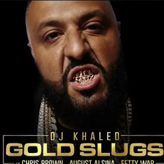 Dj Khaled - Gold Slugs ft. Chris Brown , August Alsina , Fetty Wap