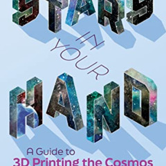[DOWNLOAD] EPUB 🎯 Stars in Your Hand: A Guide to 3D Printing the Cosmos by  Kimberly