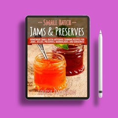 Small Batch Jams & Preserves: Homemade Small Batch Artisanal Canning Recipes for Jams, Jellies,