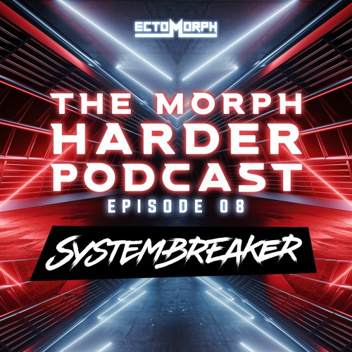 The Morph Harder Podcast: Episode 08 - SYSTEMBREAKER