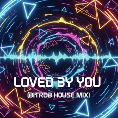 Loved By You (Bitrob House Mix)