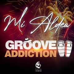 Groove Addiction - Mi Aldea