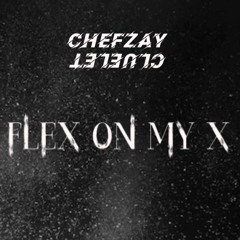 FLEX ON MY X(prod. ChefZay x Cluelet)