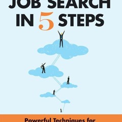 PDF_ Ace Your Job Search in Five Steps: Powerful Techniques for Building a