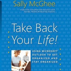 ACCESS EPUB KINDLE PDF EBOOK Take Back Your Life!: Using Microsoft® Outlook® to Get Organized and