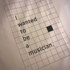 I wanted to be a musician