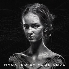 Haunted By Your Love