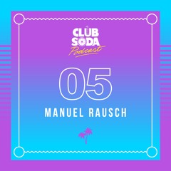 Club Soda Podcast #05 - Manuel Rausch